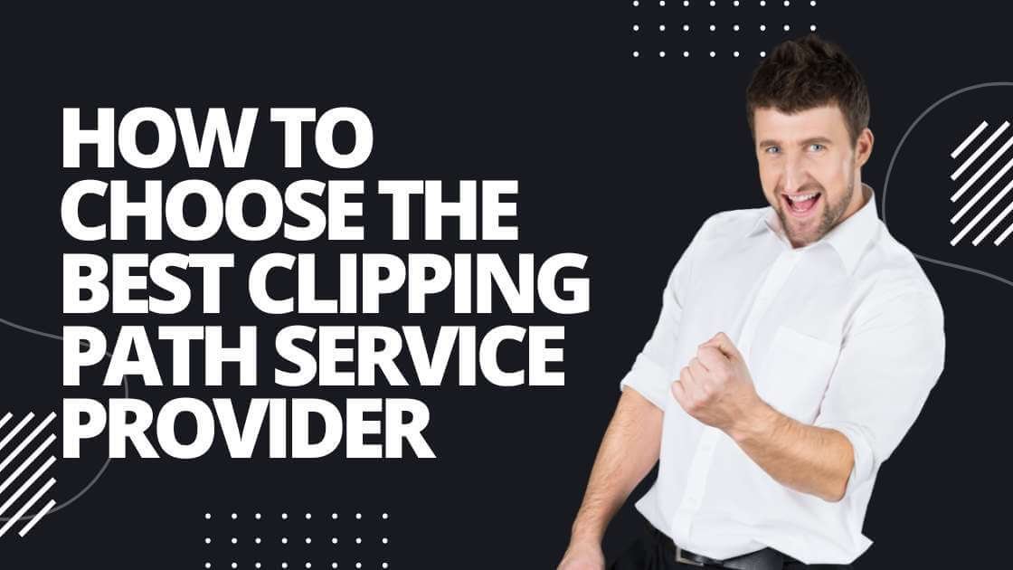 how to choose best clipping path service provider
